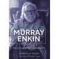 Enjoying the Interval: Murray Enkin: A Life: Medical Humanist and Honorary Midwife - Hardcover