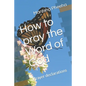 How to pray the Word of God: Prayer declarations - Paperback