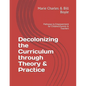Decolonizing the Curriculum through Theory & Practice: Pathways to Empowerment for Children, Parents & Teachers - Paperback