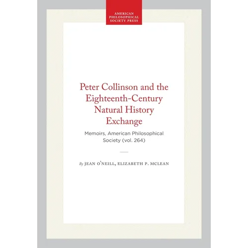Peter Collinson and the Eighteenth-Century Natural History Exchange: Memoirs, American Philosophical Society (Vol. 264) - Hardcover