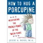 How to Hug a Porcupine: Negotiating the Prickly Points of the Tween Years - Paperback