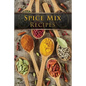 Spice Mix Recipes: Top 50 Most Delicious Dry Spice Mixes [A Seasoning Cookbook] - Paperback