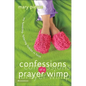 Confessions of a Prayer Wimp: My Fumbling, Faltering Foibles in Faith - Paperback