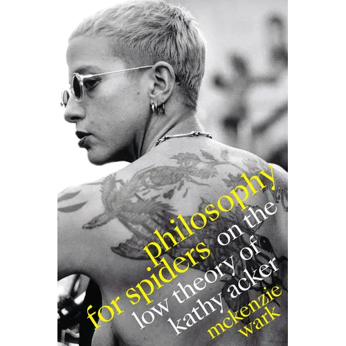 Philosophy for Spiders: On the Low Theory of Kathy Acker - Hardcover