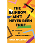 The Rainbow Ain't Never Been Enuf: On the Myth of LGBTQ+ Solidarity - Hardcover