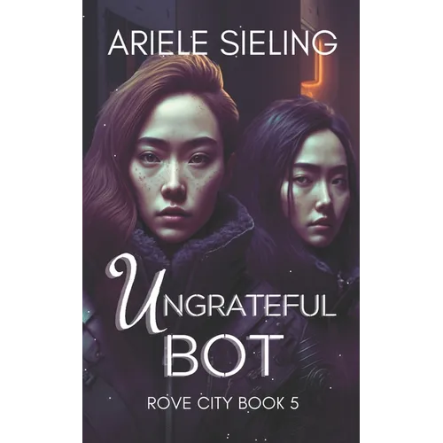 The Ungrateful Bot: A Science Fiction Retelling of Snow White and Rose Red - Paperback