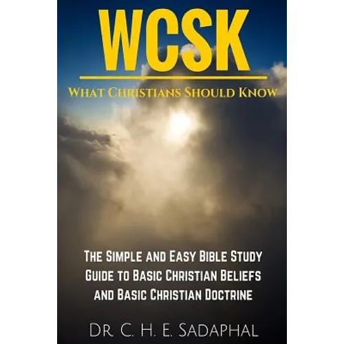 What Christians Should Know (WCSK): The Simple and Easy Bible Study Guide to Basic Christian Beliefs and Basic Christian Doctrine - Paperback