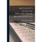 McGuffey's Eclectic Spelling-Book. Revised Edition - Paperback