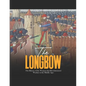 The Longbow: The History of the Weapon that Revolutionized Warfare in the Middle Ages - Paperback