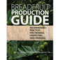 Breadfruit Production Guide: Recommended practices for growing, harvesting, and handling - Paperback
