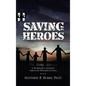 Saving Heroes: A Warrior's Journey Through Rehabilitation - Hardcover