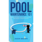 Pool Maintenance 101 - A Beginners DIY Guide On Removing Algae, Understanding Water Chemistry, & Looking After Your Pool! - Hardcover
