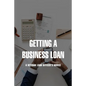 Getting A Business Loan: A Veteran Loan Officer's Advice: How To Get A Business Loan With No Money - Paperback