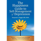 The Happiness Guide to Self-Management of Depression: Practical and Proven Positive Psychology Methods for Overcoming Depression - Paperback