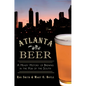 Atlanta Beer:: A Heady History of Brewing in the Hub of the South - Paperback