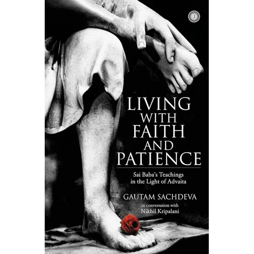 Living with Faith and Patience;Sai Baba's Teachings in the Light of Advaita - Paperback