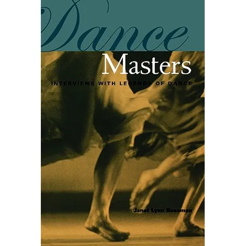 Dance Masters: Interviews with Legends of Dance - Paperback
