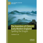 The Invention of China in Early Modern England: Spelling the Dragon - Paperback