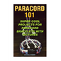 Paracord 101: Super Cool Projects For Paracord Bracelets With Pictures - Paperback