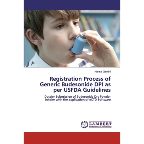 Registration Process of Generic Budesonide DPI as per USFDA Guidelines - Paperback
