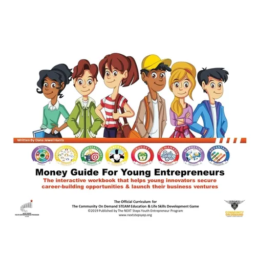 The Money Guide For Young Entrepreneurs: Eight Easy Lessons To Help Young Innovators Create Career-Building Opportunities & Launch Business Ventures - Paperback