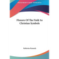 Flowers Of The Field As Christian Symbols - Hardcover