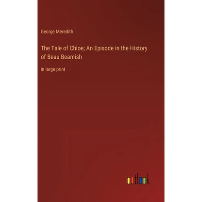 The Tale of Chloe; An Episode in the History of Beau Beamish: in large print - Hardcover