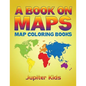 A Book On Maps: Map Coloring Books - Paperback