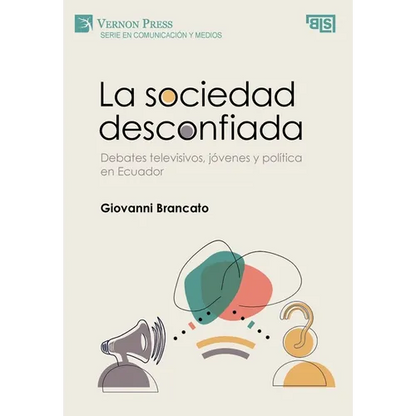 La sociedad desconfiada. Debates televisivos, jóvenes y política en Ecuador - Hardcover