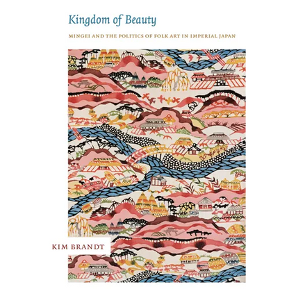 Kingdom of Beauty: Mingei and the Politics of Folk Art in Imperial Japan - Paperback