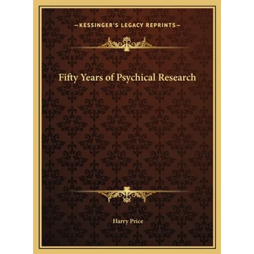 Fifty Years of Psychical Research - Hardcover