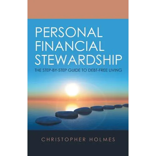 Personal Financial Stewardship: The Step-By-Step Guide to Debt-Free Living - Paperback