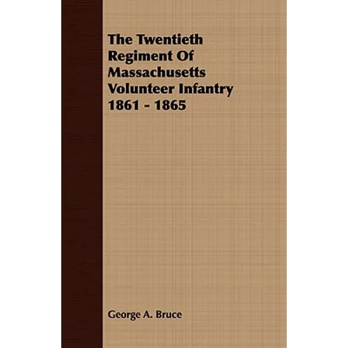The Twentieth Regiment Of Massachusetts Volunteer Infantry 1861 - 1865 - Paperback