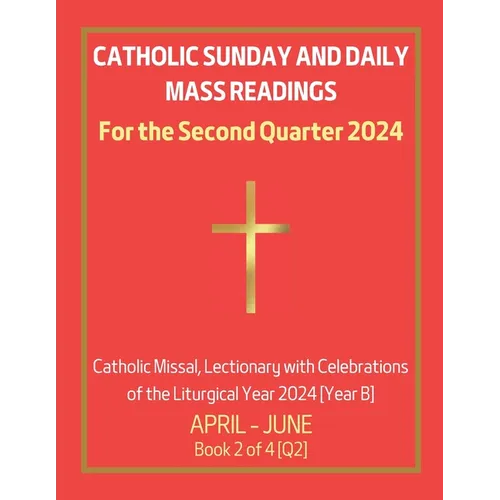Catholic Sunday and Daily Mass Readings for the Second Quarter 2024: Catholic Missal, Lectionary with Celebrations of the Liturgical Year 2024 [Year B - Paperback