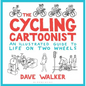 The Cycling Cartoonist: An Illustrated Guide to Life on Two Wheels - Hardcover