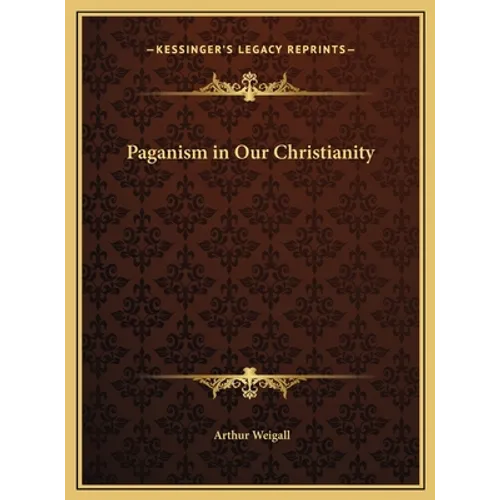 Paganism in Our Christianity - Hardcover