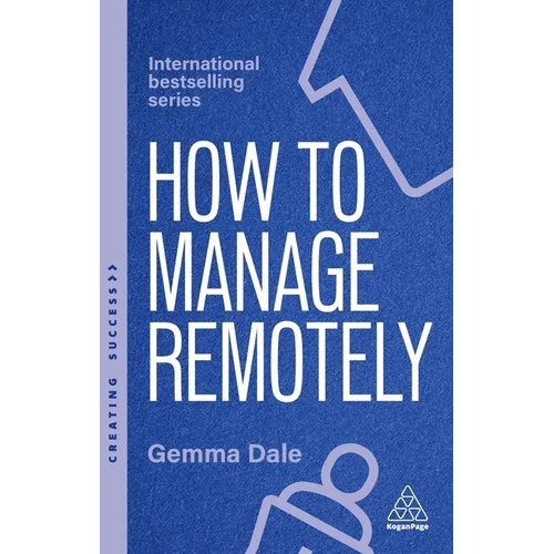 How to Manage Remotely: Work Effectively, No Matter Where You Are - Paperback