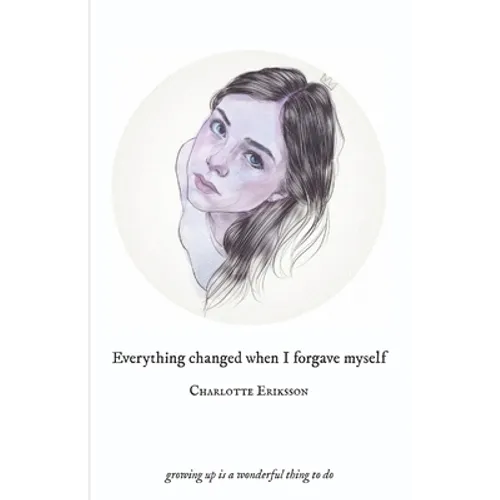 Everything Changed When I Forgave Myself: growing up is a wonderful thing to do - Paperback