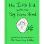 The Little Kid with the Big Green Hand - Hardcover