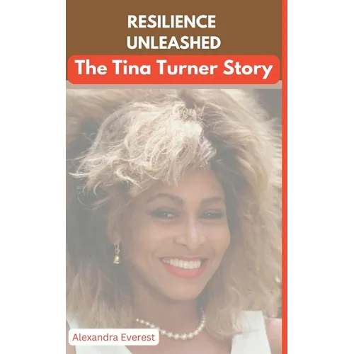 Resilience Unleashed: The Tina Turner Story - Paperback