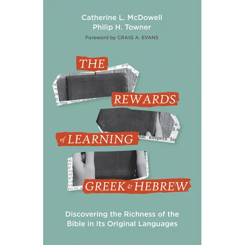 The Rewards of Learning Greek and Hebrew: Discovering the Richness of the Bible in Its Original Languages - Paperback