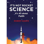 It's Not Rocket Science: It's All about Faith - Hardcover