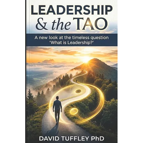 Leadership & the Tao: A new look at the timeless question "What is Leadership?" - Paperback