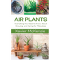 Air Plants: Everything You Need to Know About Growing, and Caring for Tillandsias - Paperback