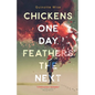 Chickens One Day, Feathers the Next - Paperback