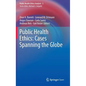 Public Health Ethics: Cases Spanning the Globe - Hardcover