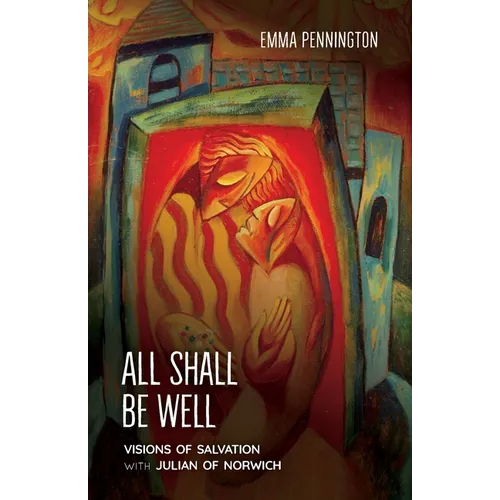 All Shall Be Well: Visions of salvation with Julian of Norwich - Paperback