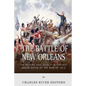The Battle of New Orleans: The History and Legacy of the Last Major Battle of the War of 1812 - Paperback