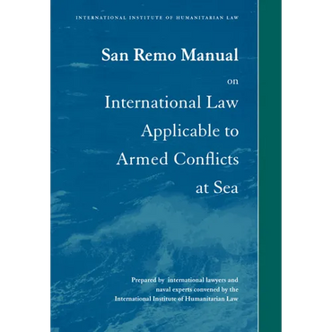 San Remo Manual on International Law Applicable to Armed Conflicts at Sea: International Institute of Humanitarian Law - Paperback