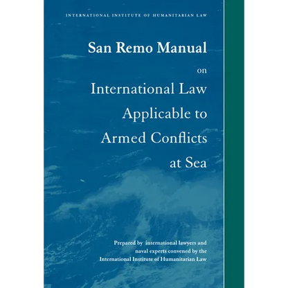 San Remo Manual on International Law Applicable to Armed Conflicts at Sea: International Institute of Humanitarian Law - Paperback